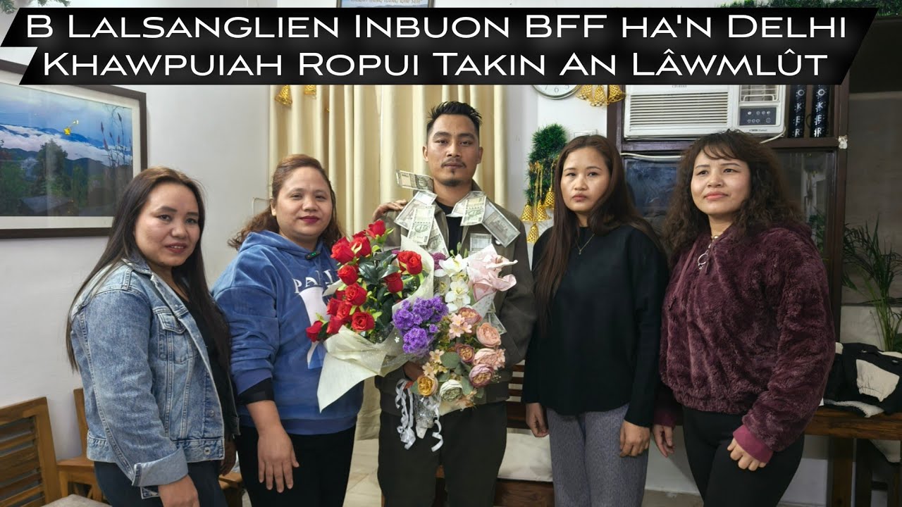 B Lalsanglien Inbuon BFF ha'n Delhi Khawpuiah Ropui Takin An Lawmlut