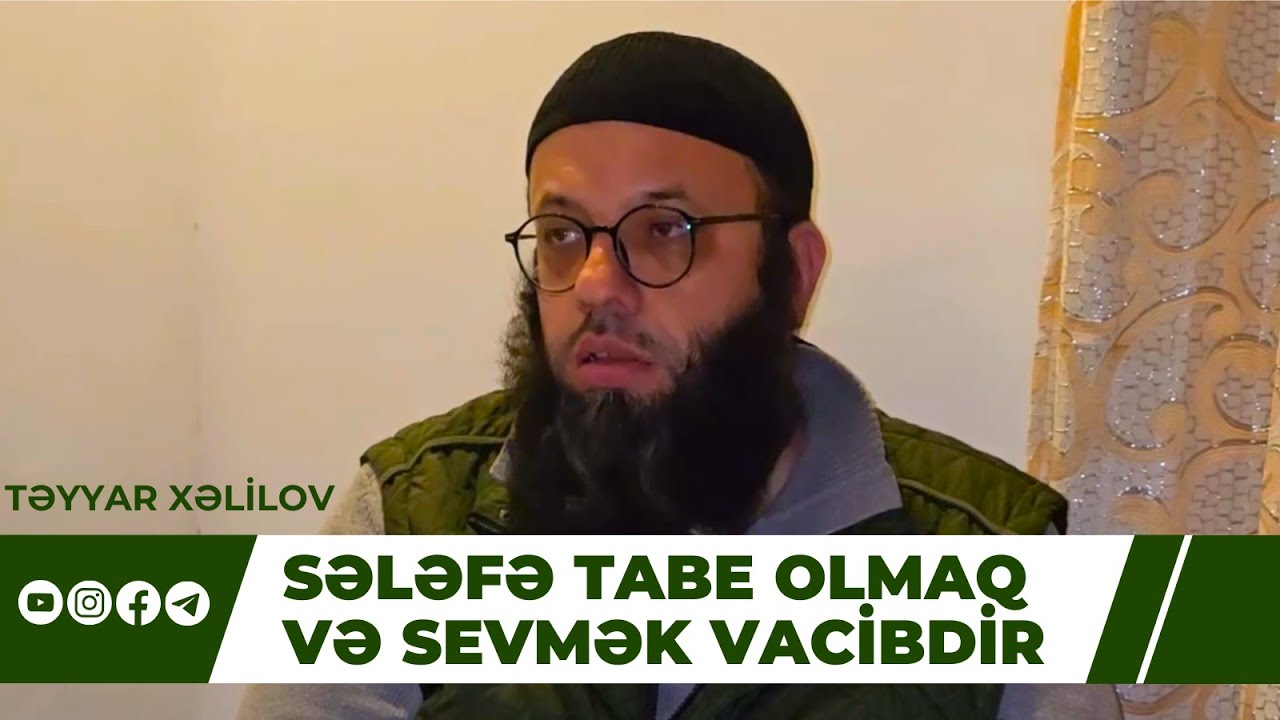 Sələfə tabe olmaq və sevmək vacibdir | Təyyar Xəlilov