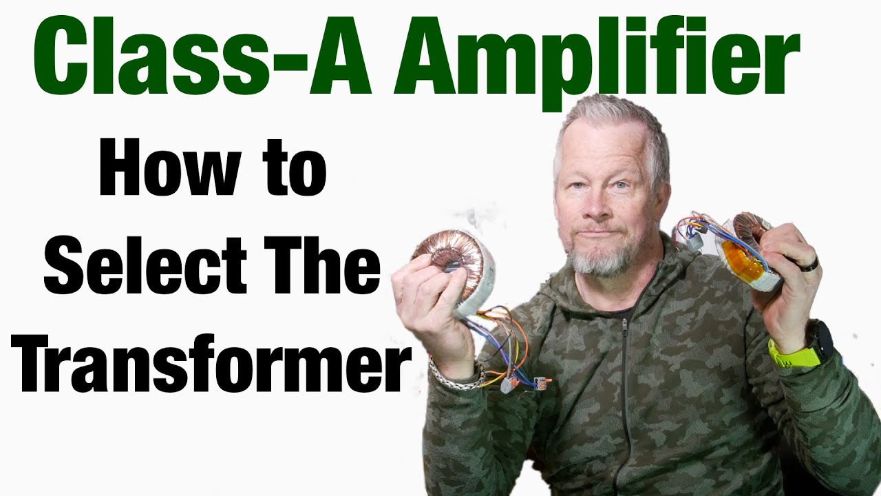 20W Class A Amplifier - How to Select the right Transformer