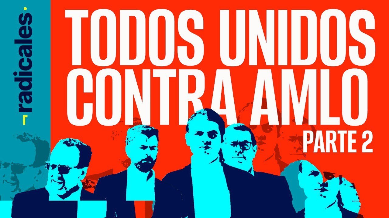 ¬RADICALES, parte 2 ¬ AMLO es la agenda de las élites y el PRIAN. ¿Podrán abollarlo?