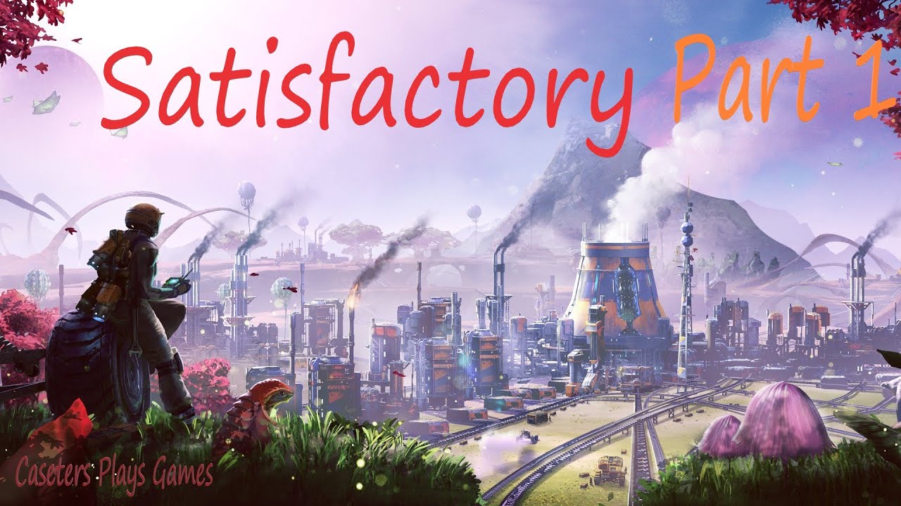 Satisfactory Part 1