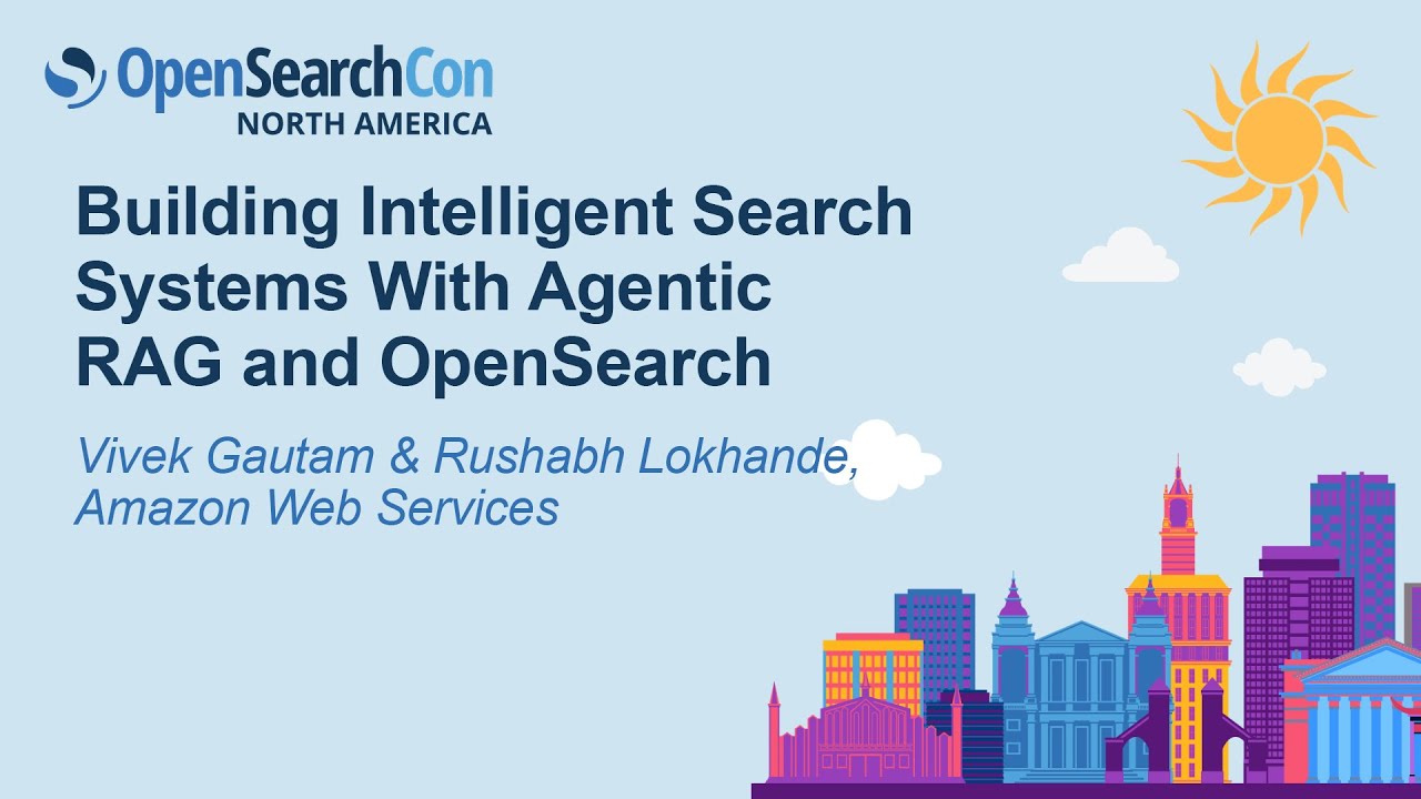 Building Intelligent Search Systems With Agentic RAG and OpenSearch- Vivek Gautam & Rushabh Lokhande