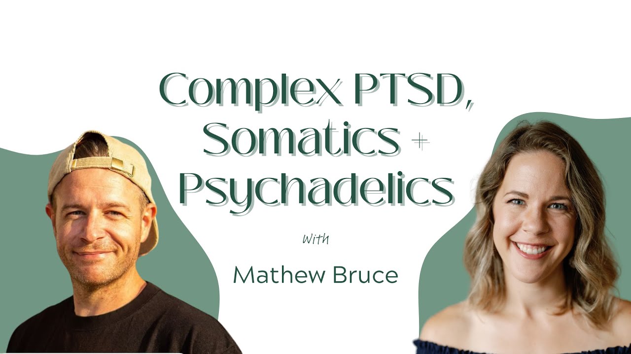 Complex PTSD, Somatics + Psychadelics with Matthew Bruce
