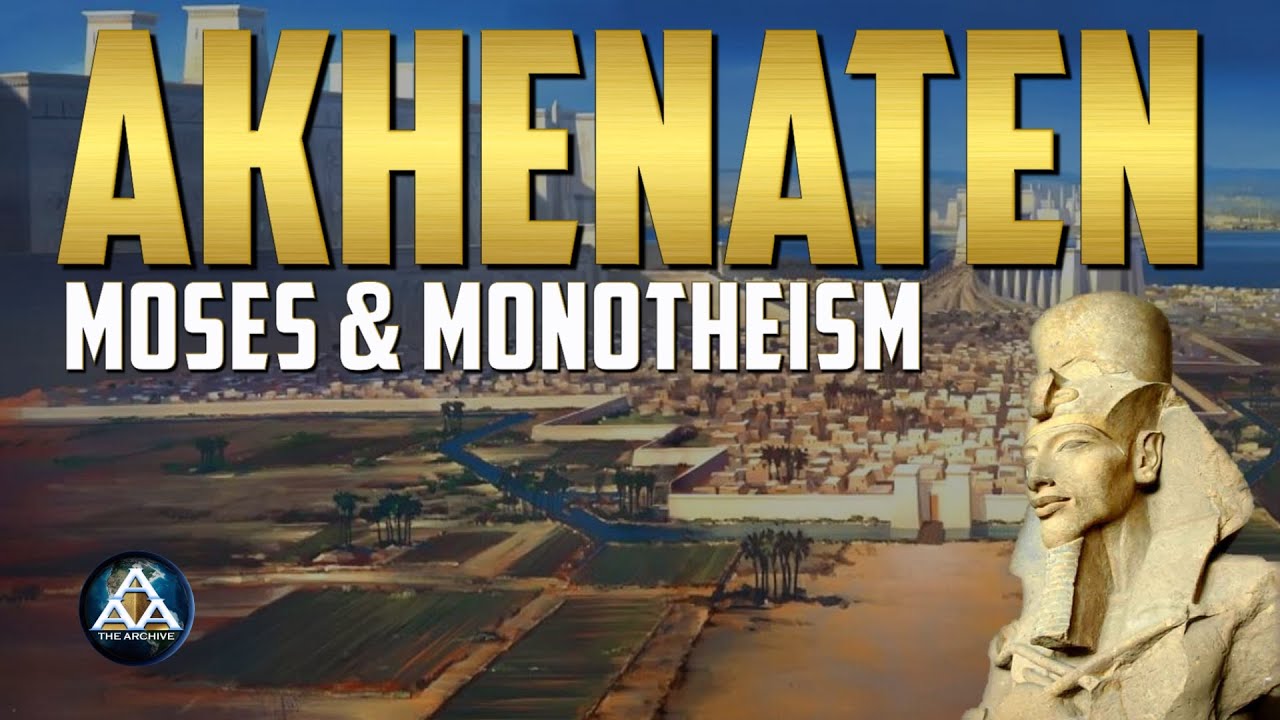 Akhenaten, Moses & Monotheism