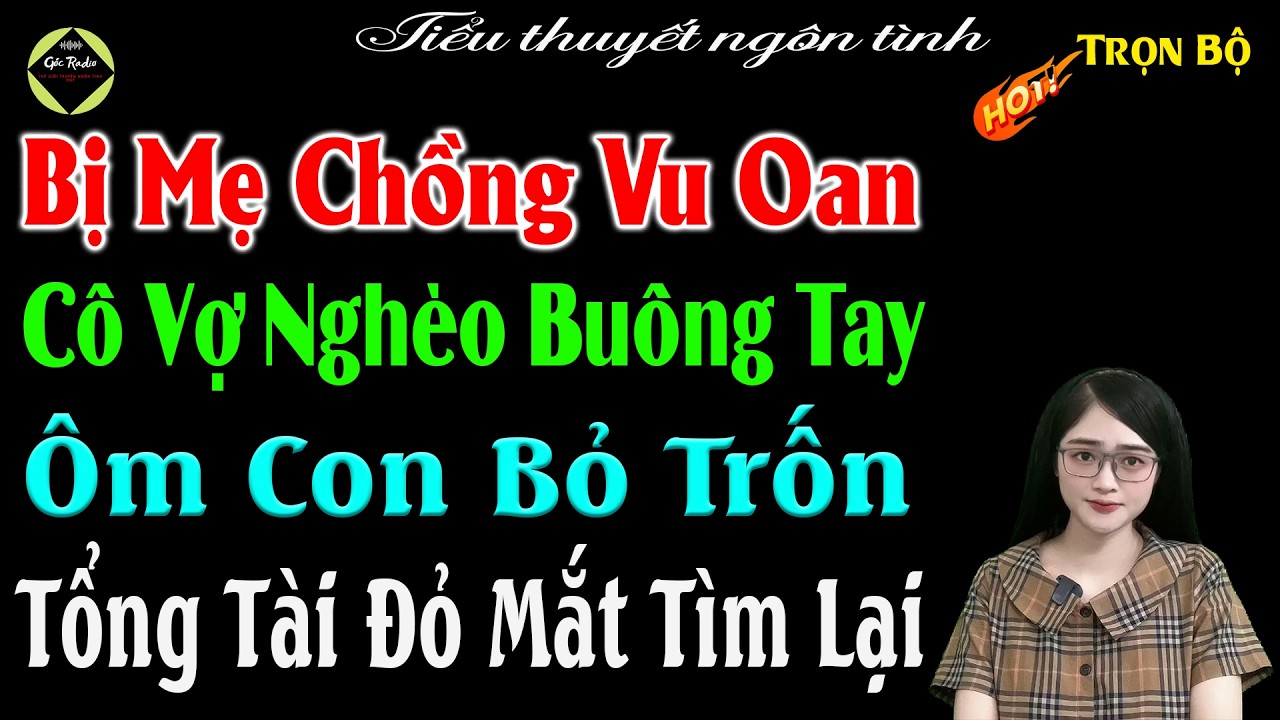 Bị Mẹ Chồng Vu Oan Cô Vợ Nghèo Buông Tay Ôm Con Bỏ Trốn Tổng Tài Đỏ Mắt Tìm Lại - Full #mctuanh