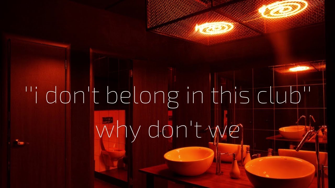 'I don't belong in this club' but you're in a bathroom at a party