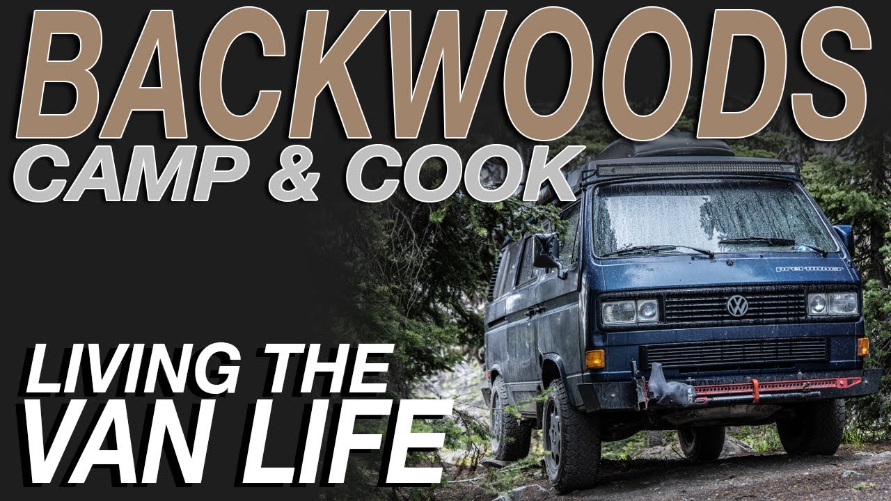 Backwoods Camping and Cooking - Living The Van Life