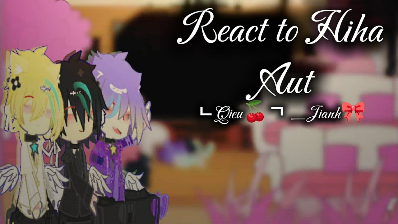 ✧React to Hiha Aut ...☆|| mờ lỗi âm thanh - đăng lại || VN || MY OC || SHIP || Nhạt . xàm ||☆...