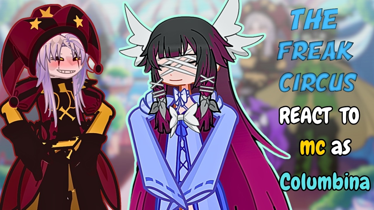 HE FREAKS CIRCUS REACTION MC AS COLUMBINA FROM GENSHIN IMPACT // Gacha Reaction // gl2