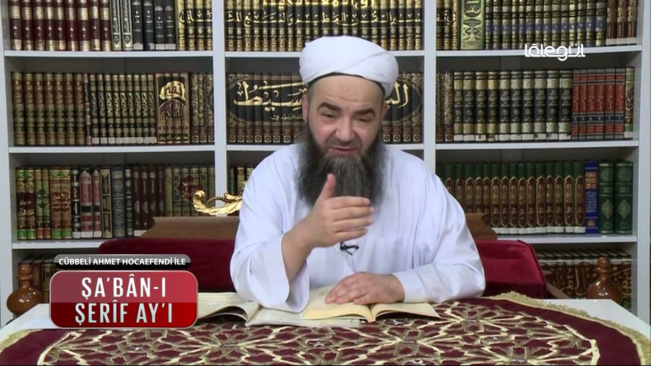 Şa'bân ı Şerîf Ayının Bâzı İbâdetleri - Cübbeli Ahmet Hoca Efendi