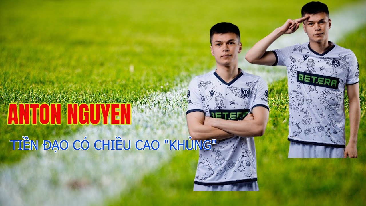 Anton Nguyen - Tiền đạo Việt kiều sở hữu chiều cao trong mơ | VFS