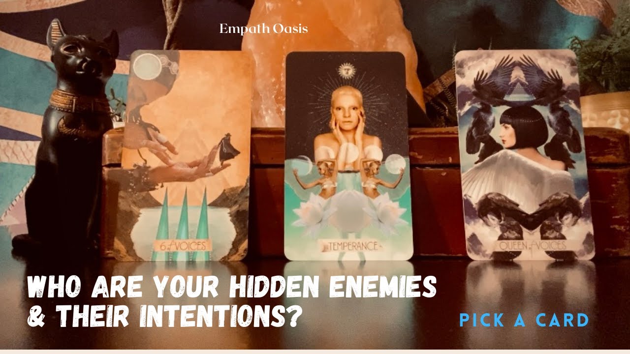 WHO ARE YOUR HIDDEN ENEMIES & WHAT ARE THEIR INTENTIONS? (PICK A CARD)