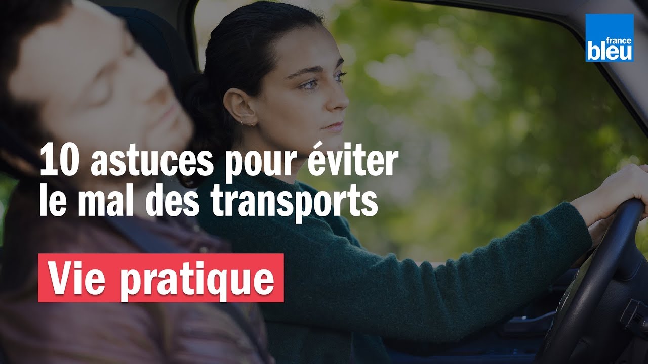 Dix astuces pour éviter le mal des transports