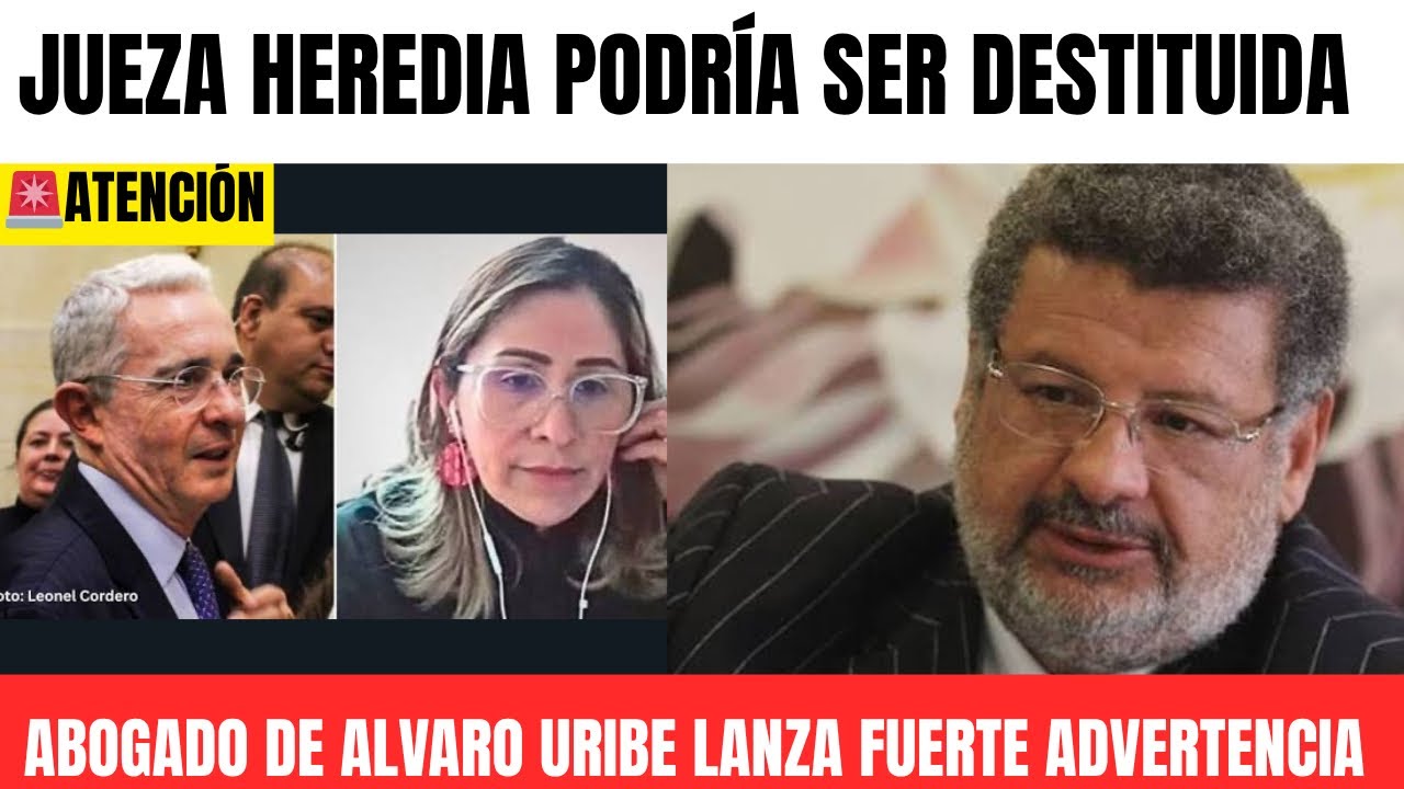 🔴Cay&oacute; la Jueza Heredia-  Abogado de Alvaro Uribe - Sera Destituida por complot 