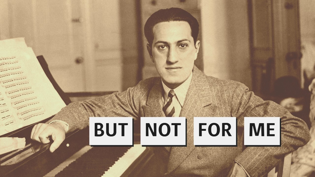 Gershwin Tune of the Week #1 But Not For Me