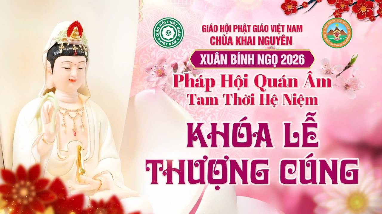 (Trực Tuyến) Lễ Thượng Cúng - Pháp Hội Quán Âm TTHN Chùa Khai Nguyên Ngày 13/03/2026