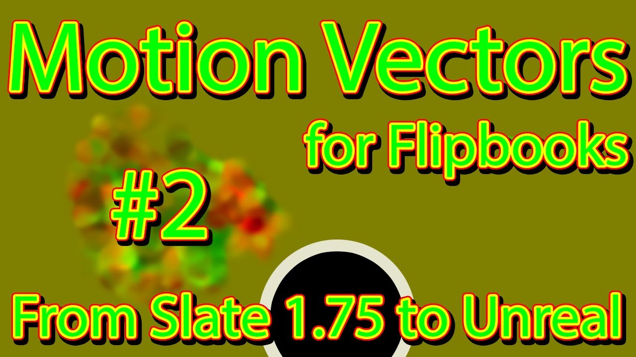 Update: Motion Vectors for Flipbooks with Slate Editor 1.75