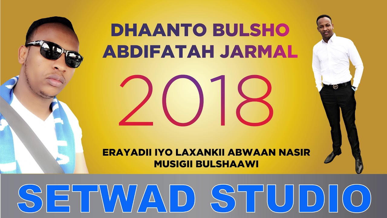 ABDIFATAH JARMAL DHAANTO BULSHO - 2018 Official Dhaanto By Setwad Studio