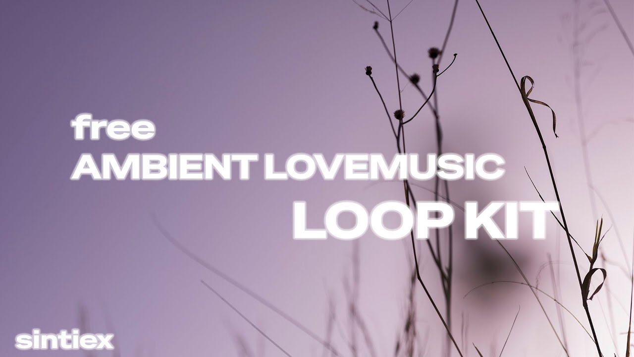 [free] ambient lovemusic supertrap loopkit prod.sintiex
