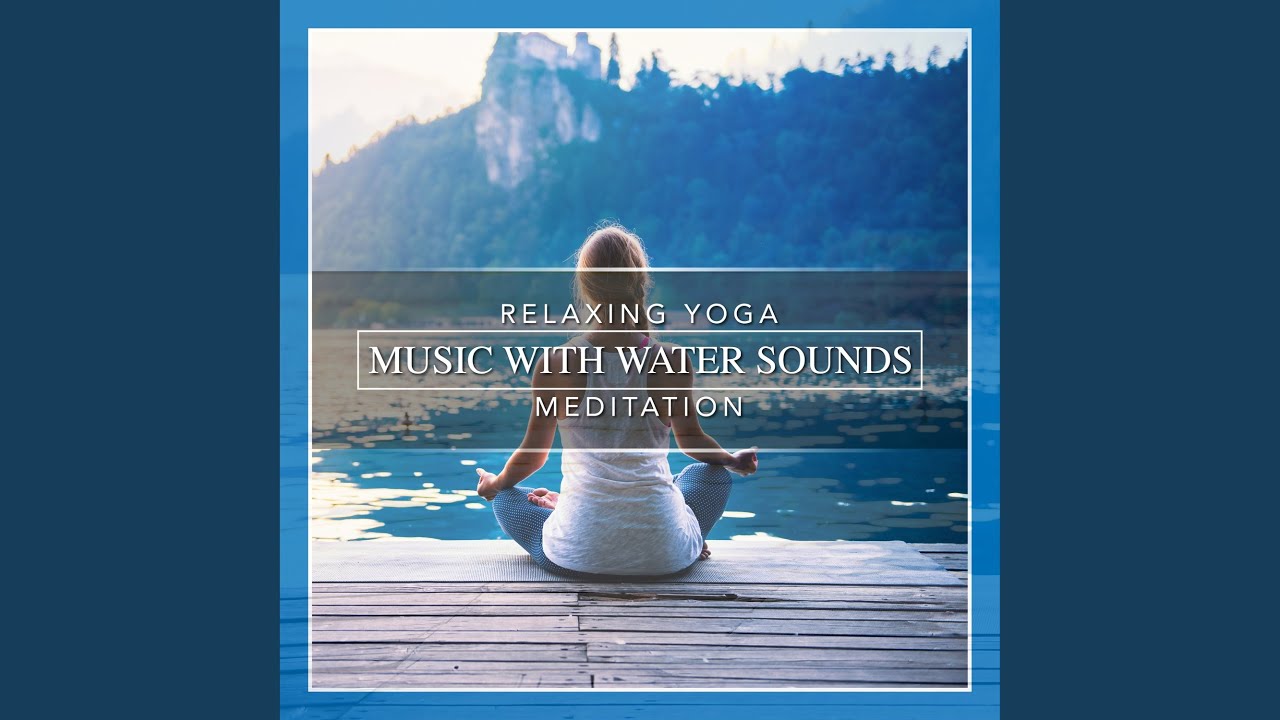 Relaxing Yoga Music with Water Sounds Meditation