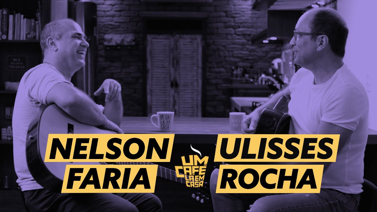 Um Café Lá em Casa | Ulisses Rocha e Nelson Faria