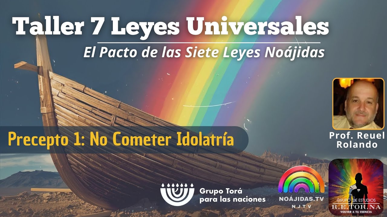 Taller 7 Leyes Noájidas -  Clase 2 - Precepto 1: No Cometer  Idolatría / Prof. Reuel Rolando 