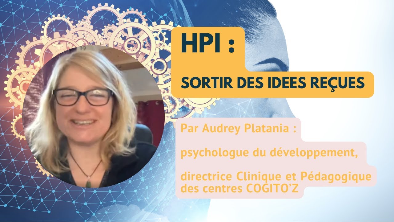 HPI : STOP aux idées reçues [ Audrey Platania, Dir. Clinique et Pédagogique des centres COGITO’Z ]