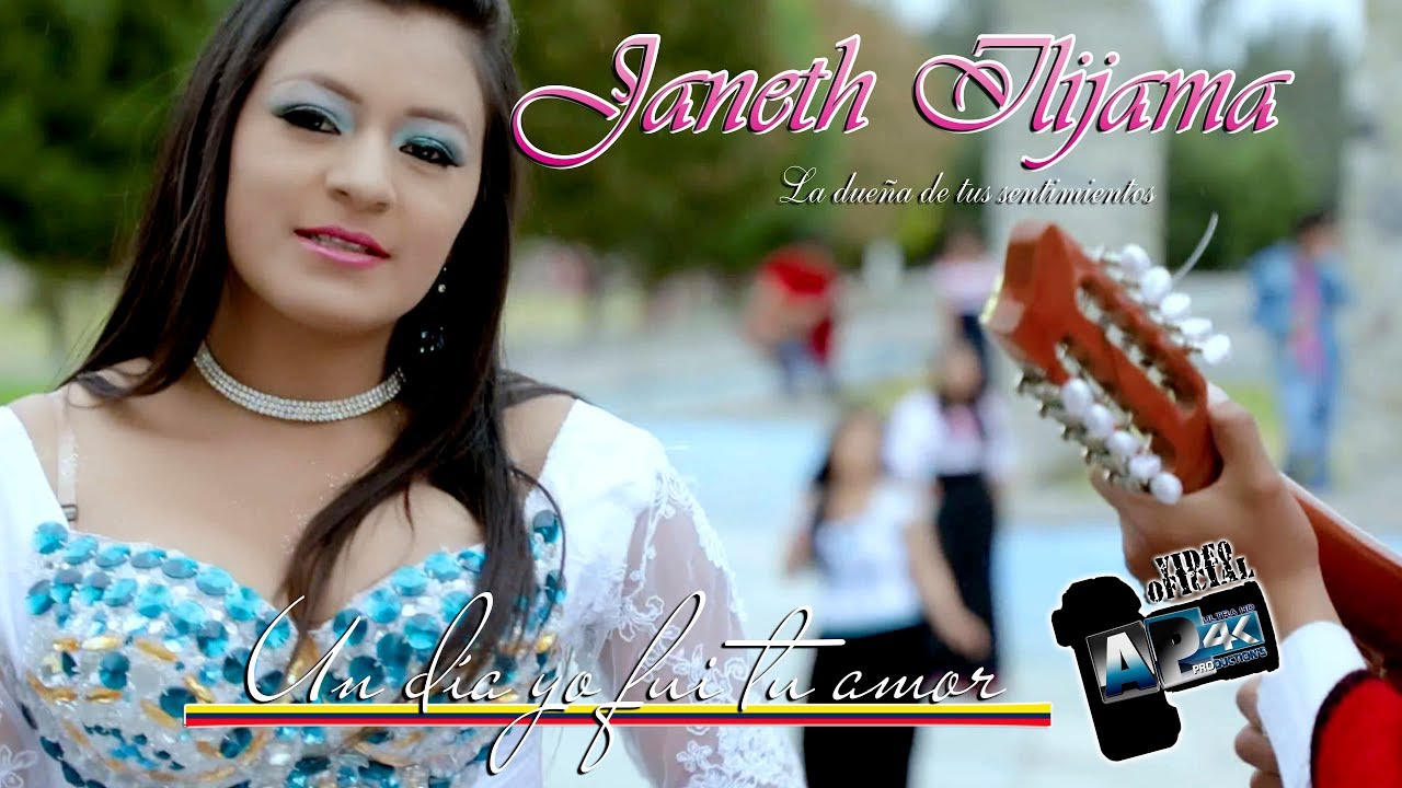 Janeth Ilijama - Un día yo fui tu amor 