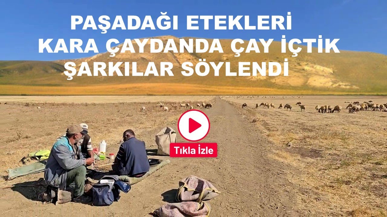 PAŞADAĞI ETEKLERİ, KARA ÇAYDANDA ÇAY İÇTİK, ŞARKILAR SÖYLENDİ