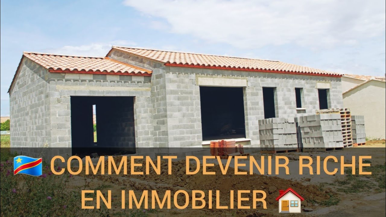 RDC : COMMENT DEVENIR RAPIDEMENT RICHE EN IMMOBILIER