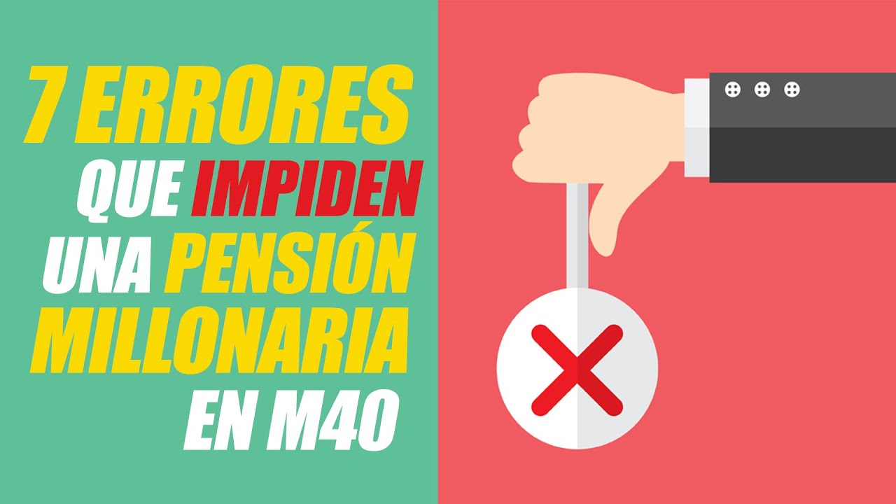 7 Errores ⚠ que impiden una pensi&oacute;n millonaria en #Modalidad40