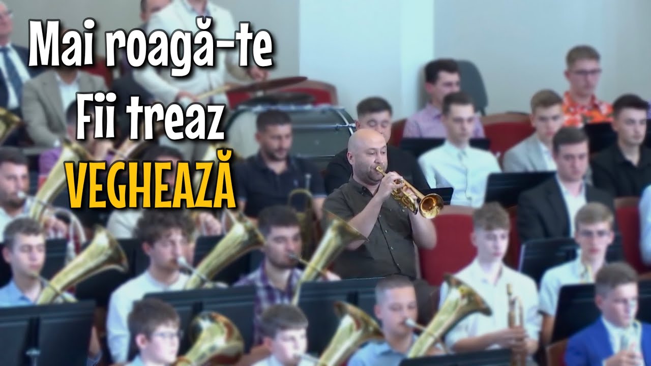 Mai roagă-te, fii treaz, veghează!  - Fanfara Gloria Bujac