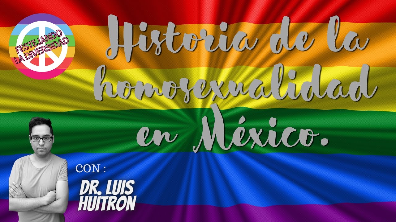La Historia de la Homosexualidad en México.