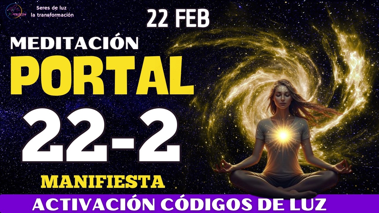 🧘‍♀️MEDITACIÓN PORTAL 222 🧙‍♂️Manifestación Poderosa Activa Señales y Oportunidades 🌀22 FEBRERO 2026