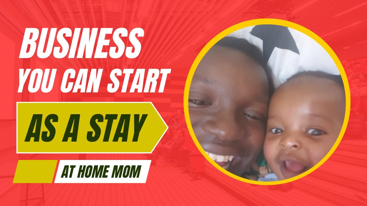 6 Business You Can Start As a Stay at Home Mom