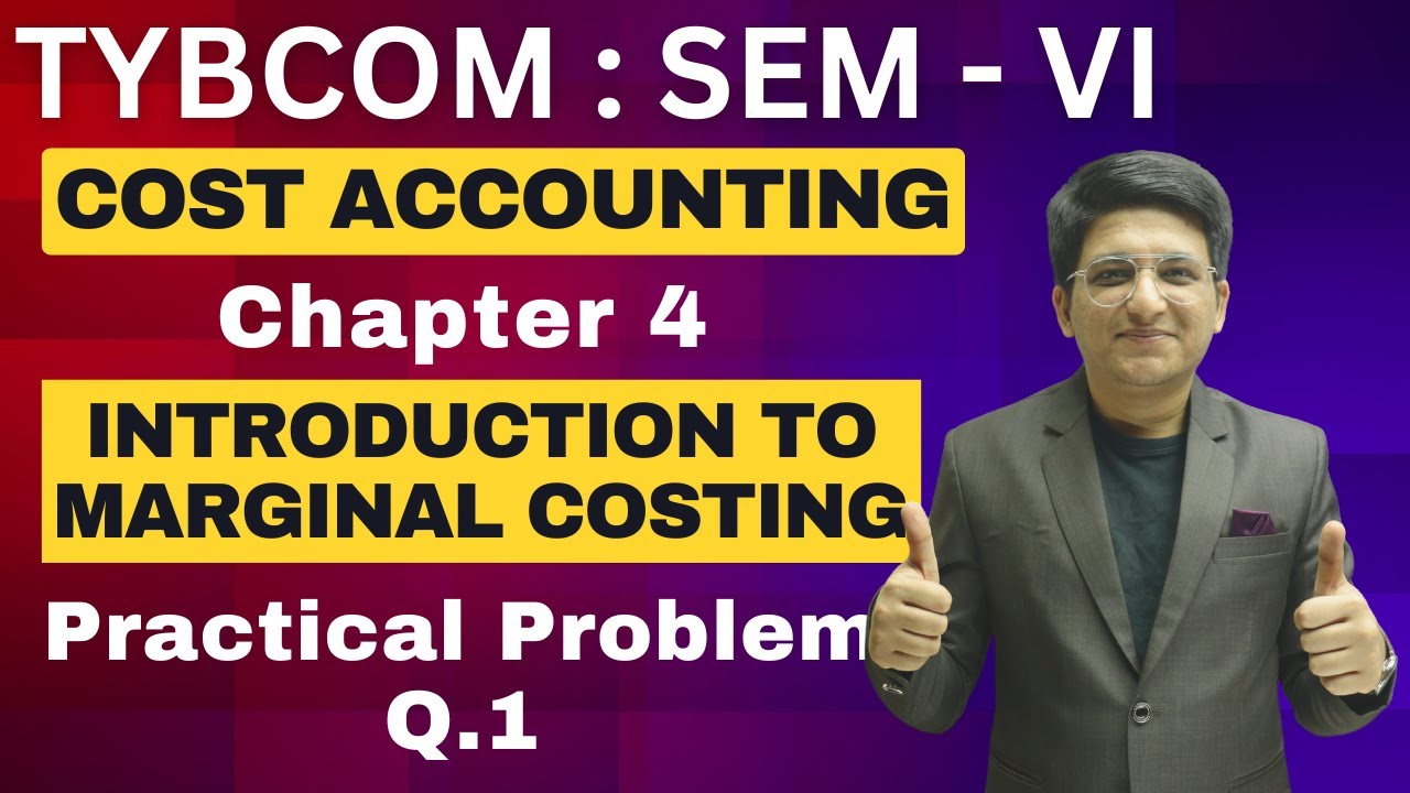 Introduction to Marginal Costing | TYBCOM Semester 6 | Cost Accounting | Practical Problem Q.1