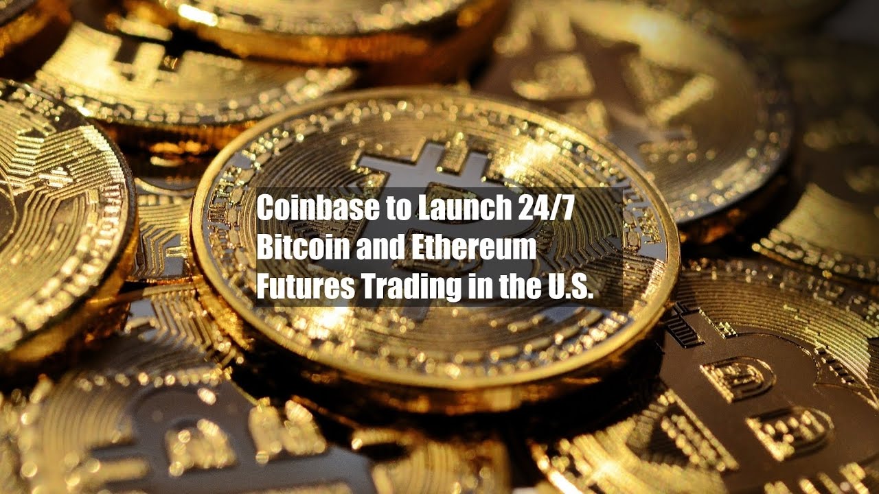 Coinbase to Launch 24/7 Bitcoin and Ethereum Futures Trading in the U.S.