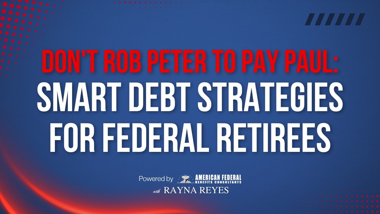 Don't Rob Peter to Pay Paul: Smart Debt Strategies for Federal Retirees