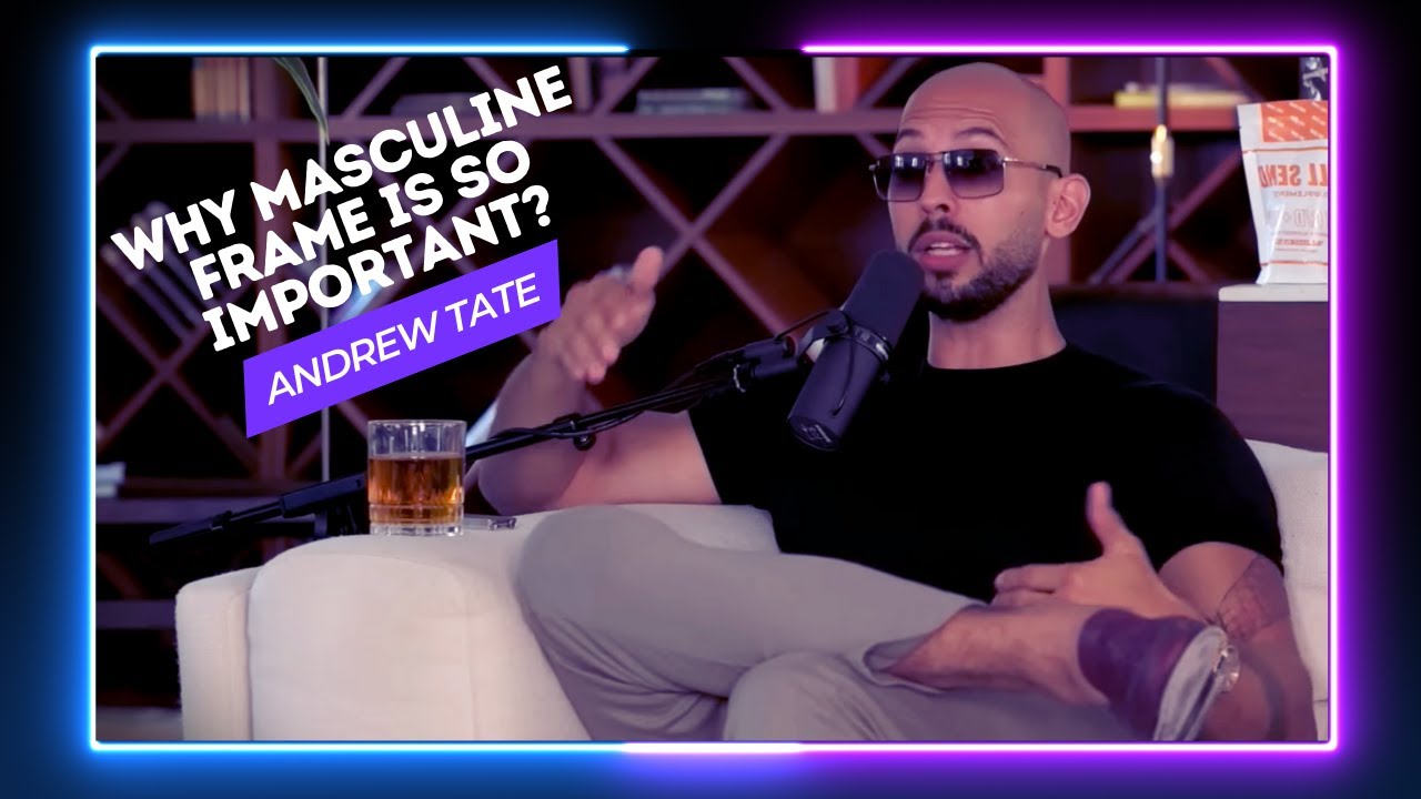 Why Masculine Frame is so Powerful for Men? - Andrew Tate