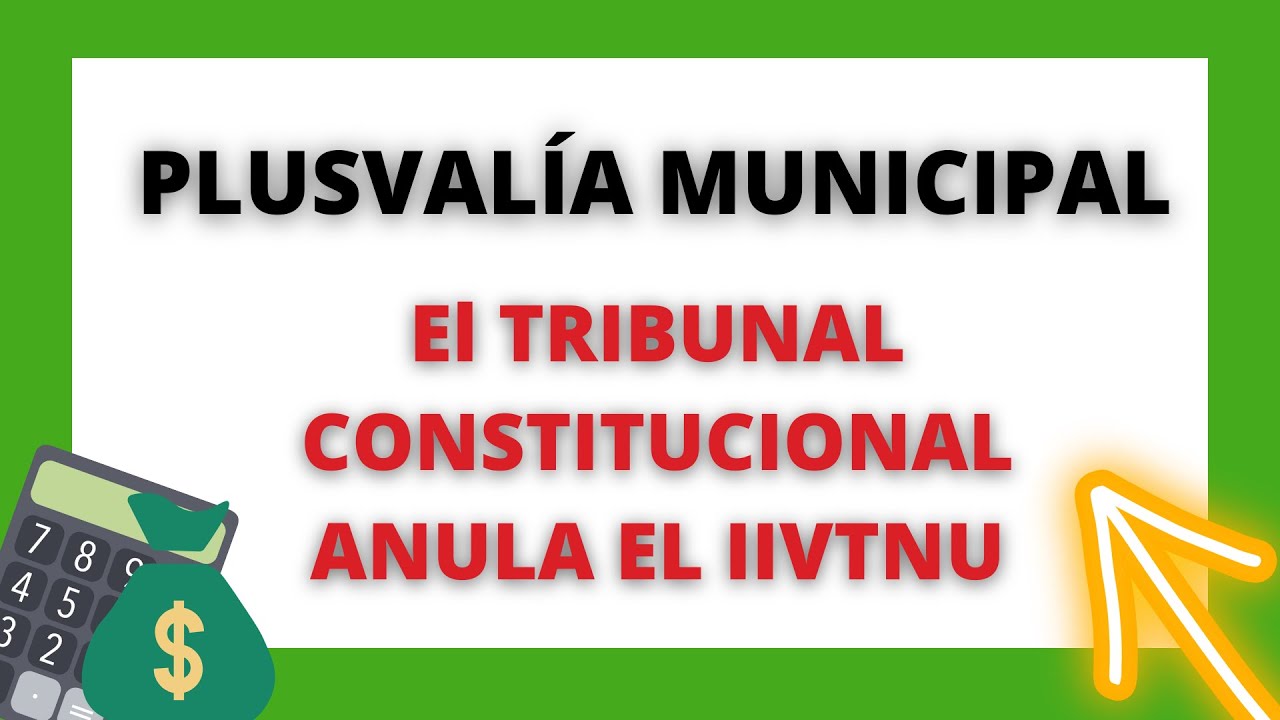 Plusvalía Municipal | El tribunal constitucional  anula el IIVTNU