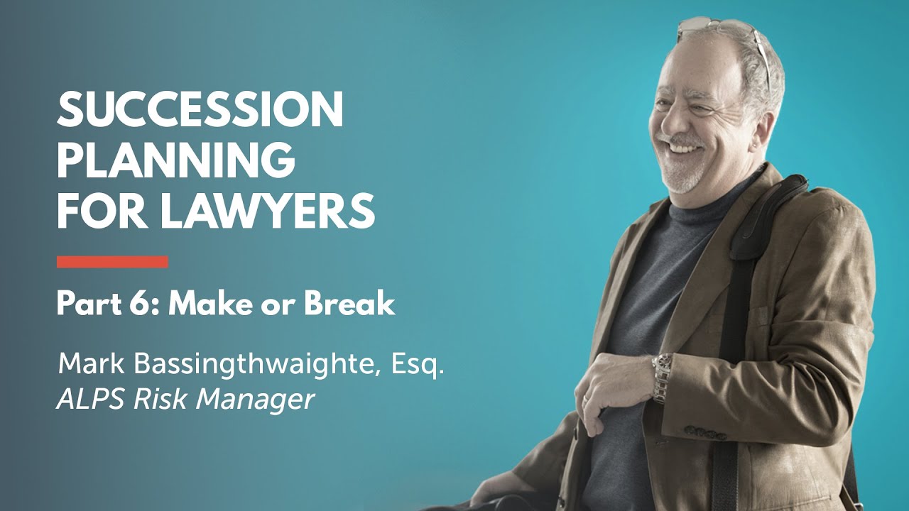 Succession Planning for Lawyers Part 6: Make or Break