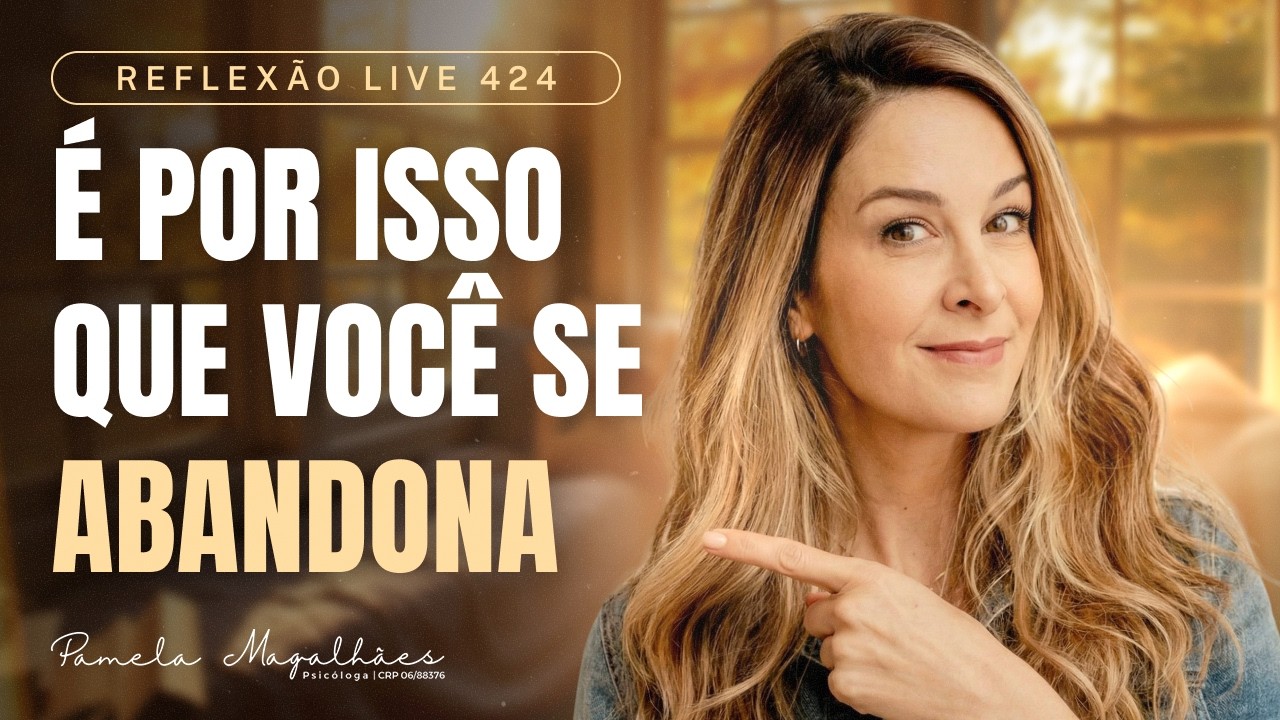 O PIOR ABANDONO É O SEU - Reflexão Live 424