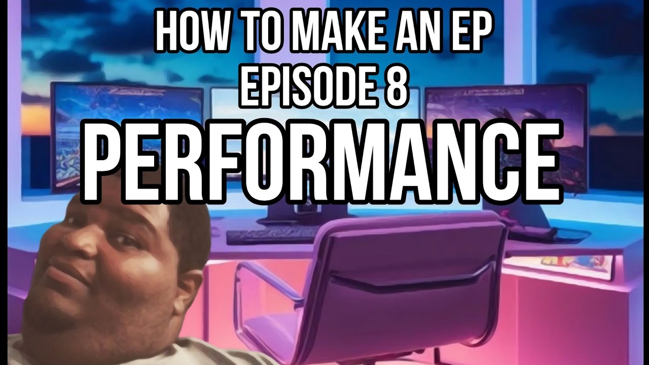 How to make an Ep: Episode 8 Performance