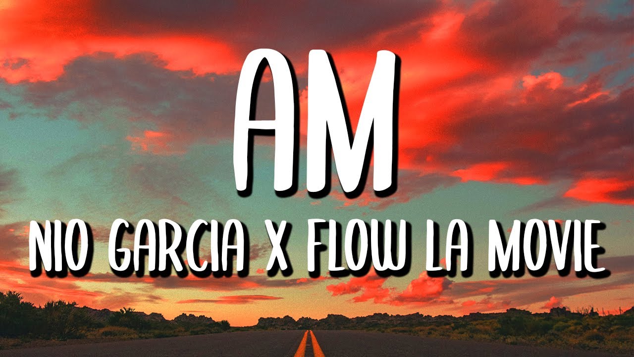 Nio Garcia x Flow La Movie - AM (Letra/Lyrics)