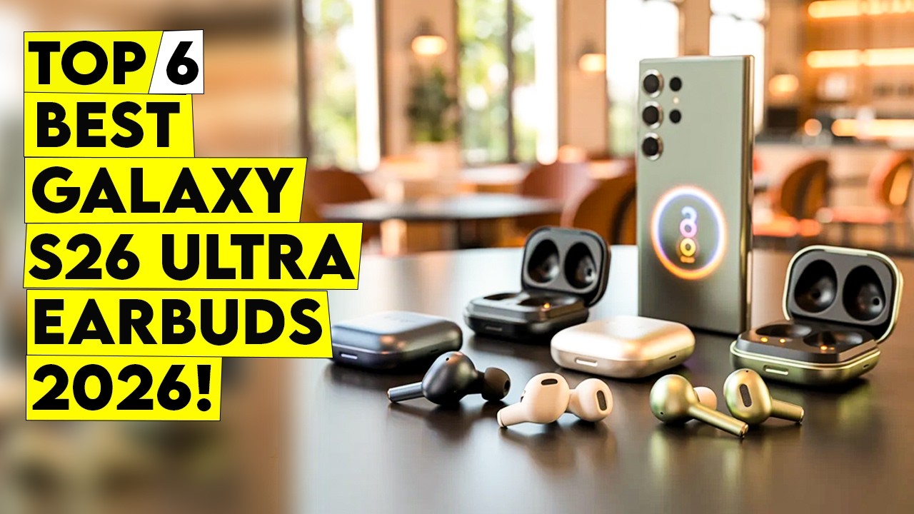 Top 6 Best Galaxy s26 Ultra Earbuds for Bass, Calls, and ANC🔥