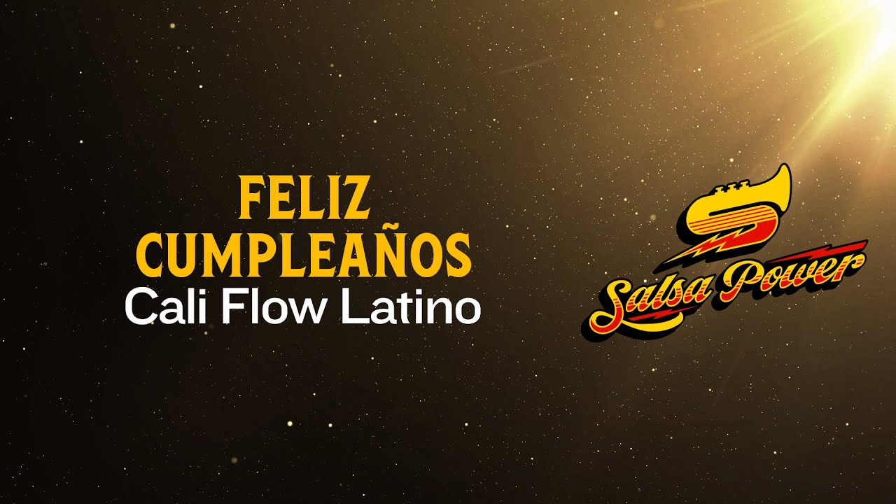 Cumpleaños Feliz, Hasta Que Salsa El Sol, Cali Flow Latino - Video Letra - Salsa Power