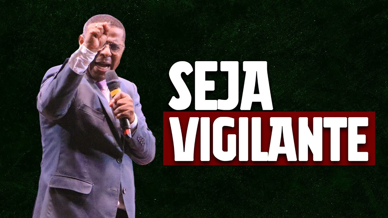 SEJA VIGILANTE - PR. OSIEL GOMES