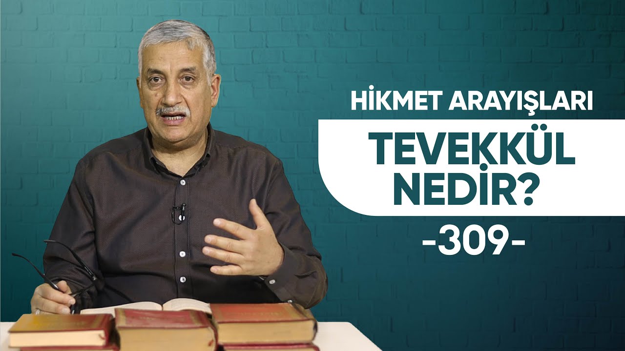 TEVEKKÜL NEDİR? - HİKMET ARAYIŞLARI - 309 -
