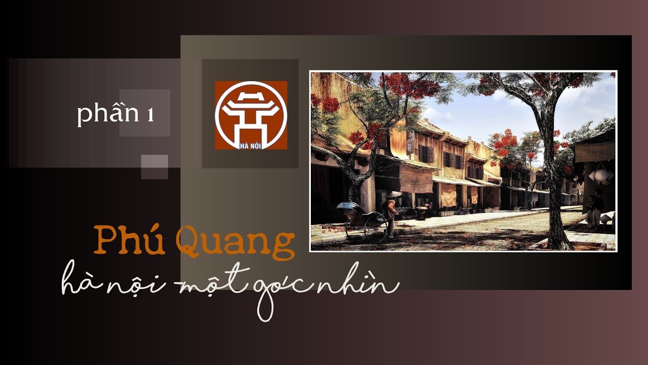 PHÚ QUANG -  HÀ NỘI MỘT GÓC NHÌN - PHẦN 1
