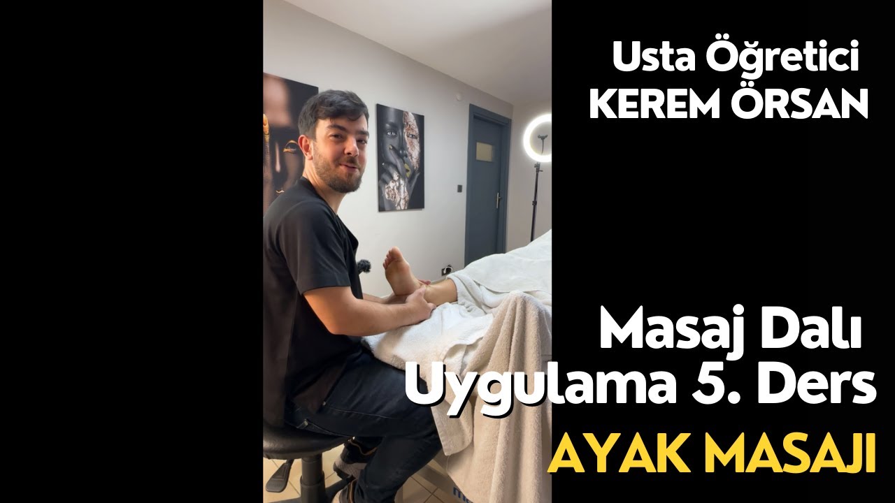 Uygulamalı Masaj Dersi Bölüm 5 : Ayak Masajı Usta Öğretici Kerem Örsan